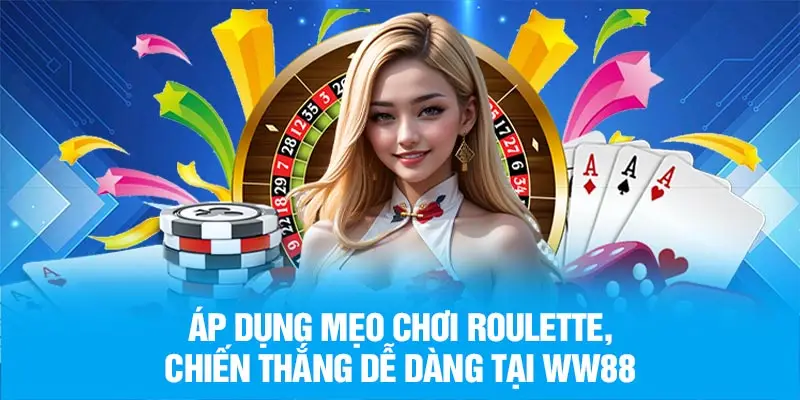 Áp dụng mẹo chơi Roulette, chiến thắng dễ dàng tại WW88