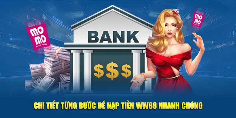 Chi tiết từng bước để nạp tiền WW88 nhanh chóng