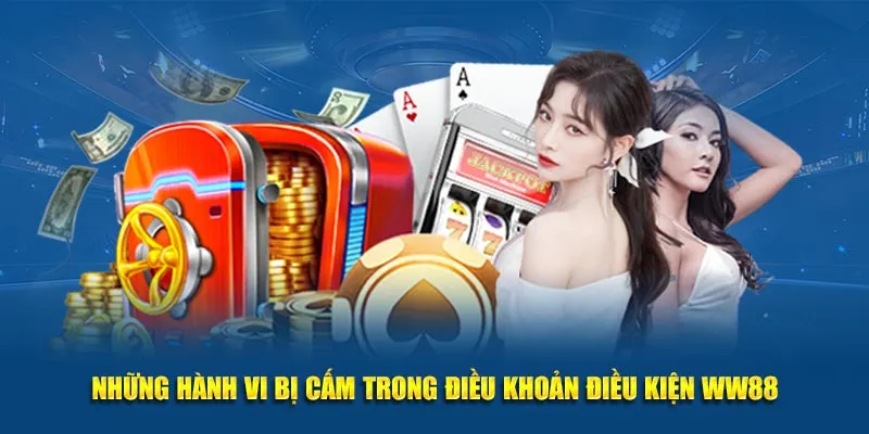 Những hành vi bị cấm trong điều khoản điều kiện WW88