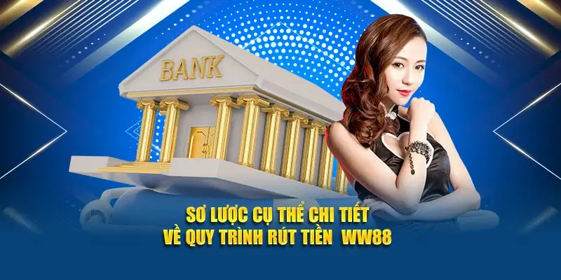 Sơ lược cụ thể chi tiết về quy trình rút tiền WW88