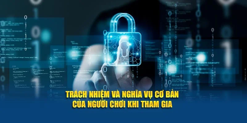 Trách nhiệm và nghĩa vụ cơ bản của người chơi khi tham gia